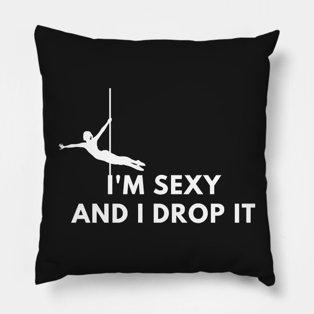 I'm Sexy and I Drop It  - Pole Dance Design Pillow by Liniskop