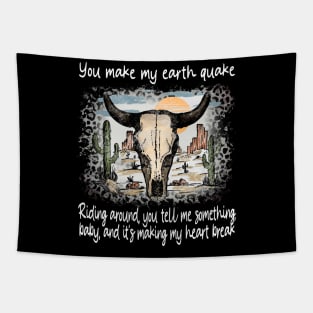 You Make My Earth Quake Riding Around, You Tell Me Something, Baby, And It's Making My Heart Break Deserts Western Skull Mountain Tapestry