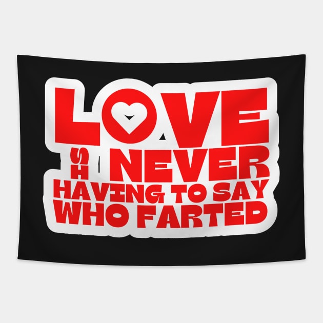 Love is Never Having To Say Who Farted Tapestry by BubbleMench