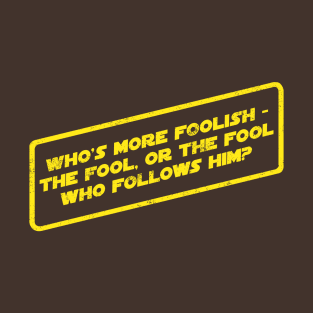 Who's More Foolish? T-Shirt