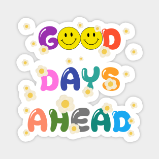 GOOD DAYS AHEAD Magnet