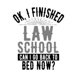 OK I Finished Law School Can I Go Back to Bed? T-Shirt