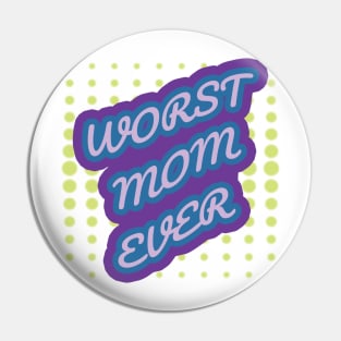 WORST MOM EVER Pin