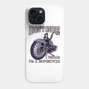 I don't snore,I dream i'm a motorcycle,funny motorbike Phone Case