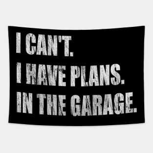 I Can't I Have Plans In The Garage -  Garage Car Mechanic Design Diy Saying Gift Car Lover Tee Tapestry