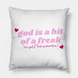 god is a bit of a freak ( he's got f**ked up priorities ) Pillow