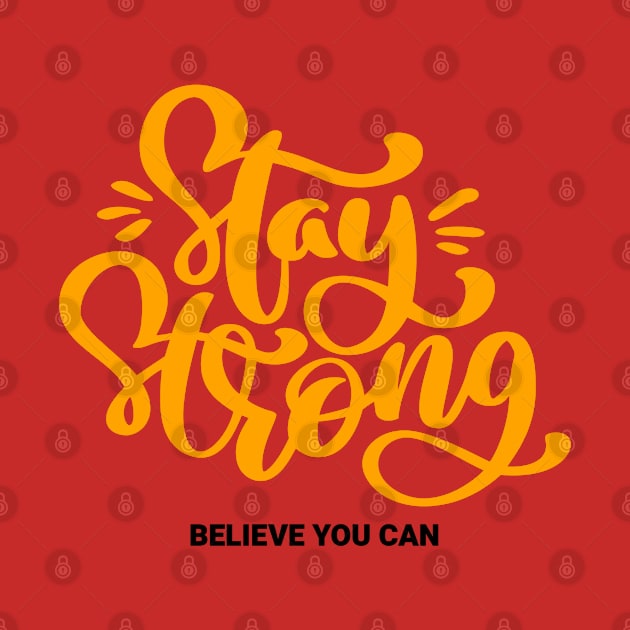 Stay Strong Believe You Can by MIRO-07