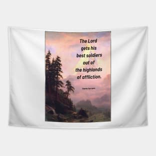 Spurgeon Quote "The Lord gets his best soldiers out of the highlands og affliction" Tapestry