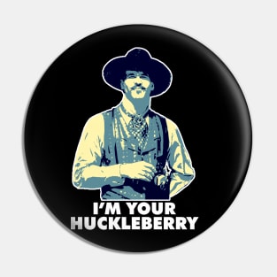 Im Your Huckleberry Pin