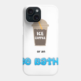 Of course, I'm for an Ice bath! Phone Case