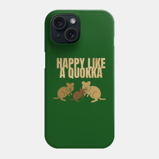 HAPPY LIKE A QUOKKA AUSTRALIAN ANIMALS ROTTNEST ISLAND Phone Case