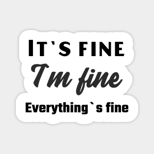 It`s fine I`m fine Everything`s fine Magnet