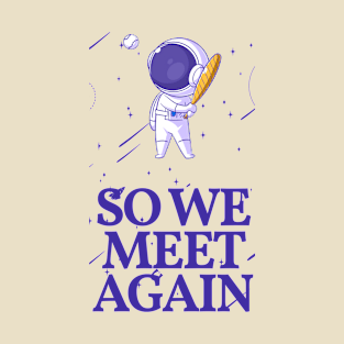 Baseball Is Fun - So We Meet Again Space Baseball T-Shirt