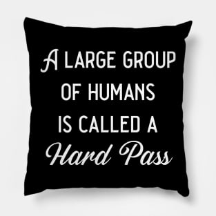 A Large Group Of Humans Is Called A Hard Pass Pillow