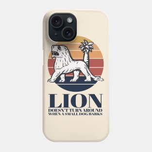 Lion doesn't turn around when a small dog barks Phone Case