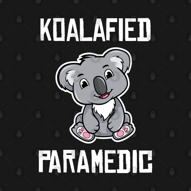 Koalafied Paramedic Funny Paramedic Student Graduation Koala Lovers Gift by wygstore