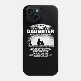 I Am Not A Perfect Daughter But My Crazy Mom Love Me And That Is Enough Phone Case