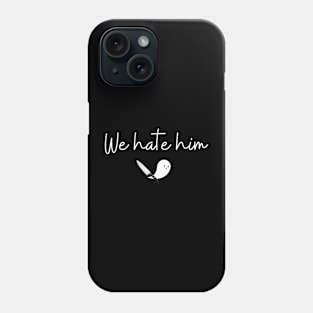 We Hate Him (curly white font) Phone Case
