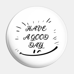 HAVE A GOOD DAY, SMILING FACE, STYLISH COOL Pin