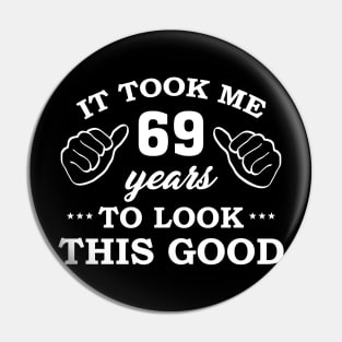 Birthday It Took 69 Years To Look This Good Funny Pin