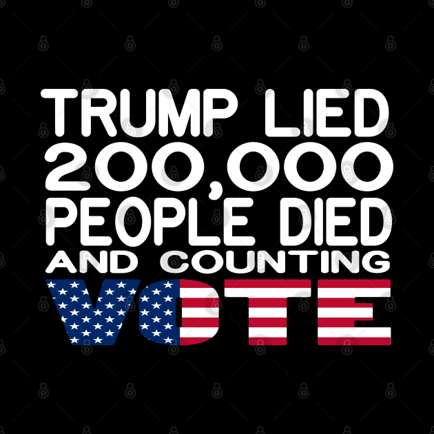 Trump Lied 200,000 People Died and Counting Vote by Maan85Haitham