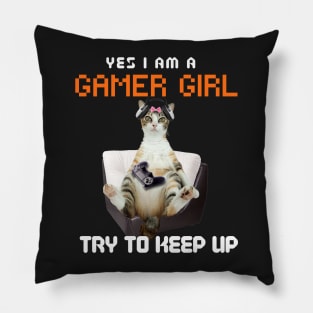 Yes, I Am A Gamer Girl, Try to Keep Up Pillow