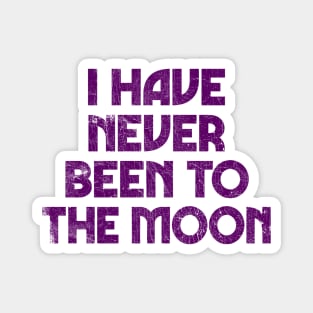 I Have Never Been To The Moon Magnet