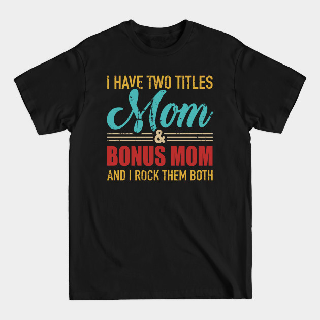 Discover Two titles mom and bonus mom and rock both vintage retro - Bonus Mom - T-Shirt