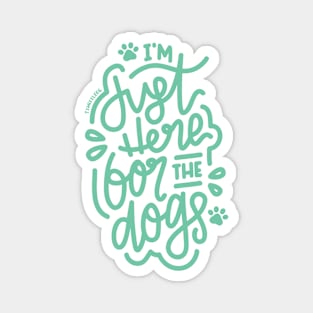 I'm Just Here For The Dogs -  Mint Magnet