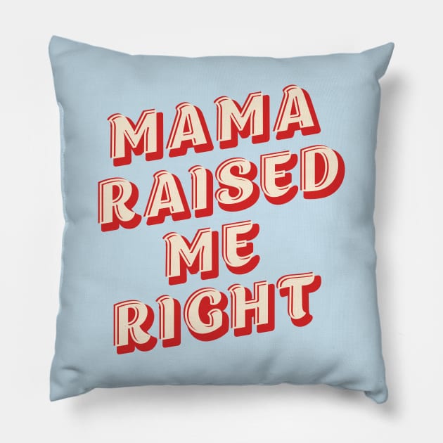 Mama Raised Me Right Pillow by RainbowAndJackson