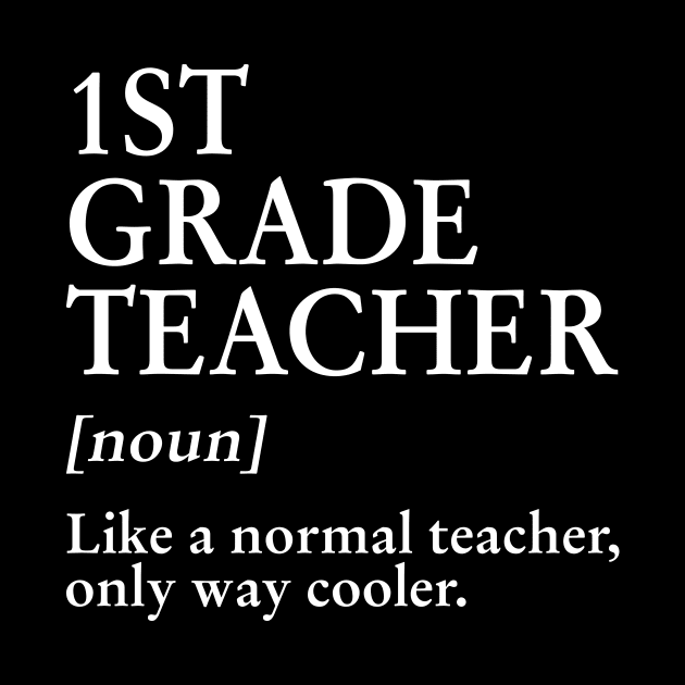 1st Grade Teacher Like A Normal Teacher Only Way Cooler Tee by Bensonn