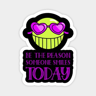 Be the reason someone smiles today Magnet