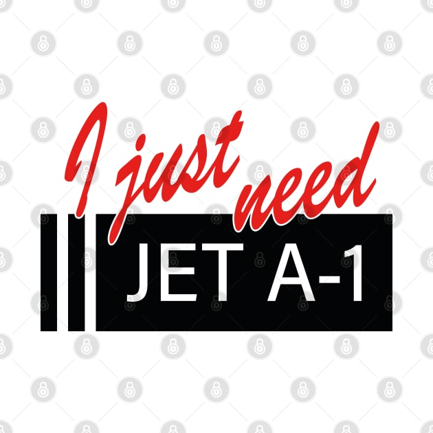 "I Just need" over Jet A1 signage by Airport Apparel