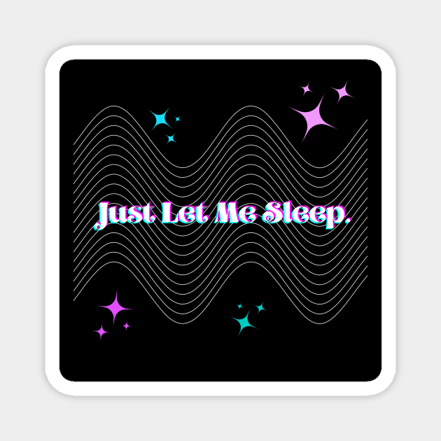 Just Let Me Sleep. Magnet by M00nliteDreamz