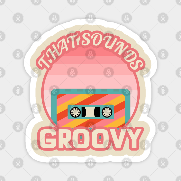 That Sounds Groovy That Sounds Groovy Magnet Teepublic