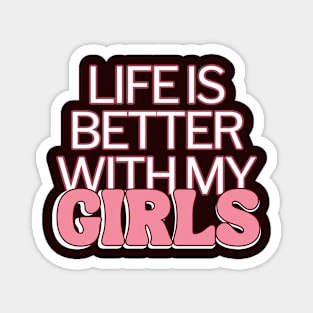 Life Is Better With My Girls Magnet