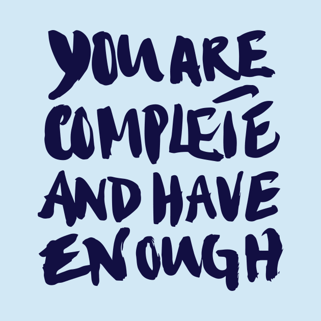 You are complete and have enough by forsureletters