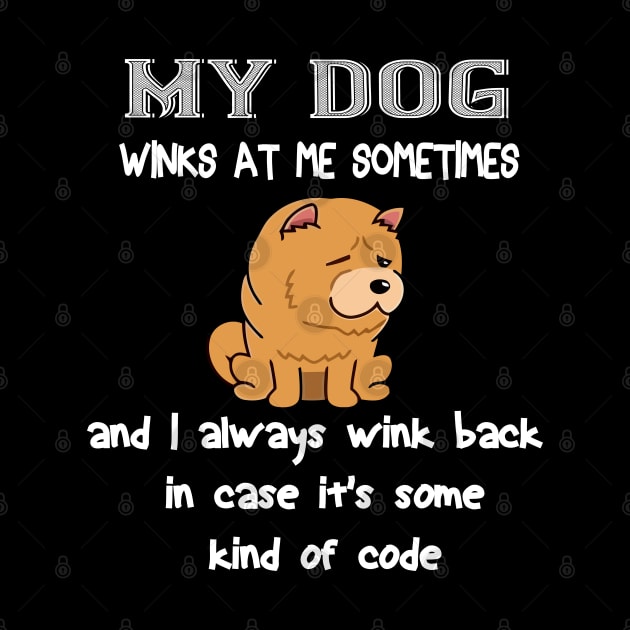 My dog winks at me sometimes and I always wink back in case it's some kind of code by khalmer
