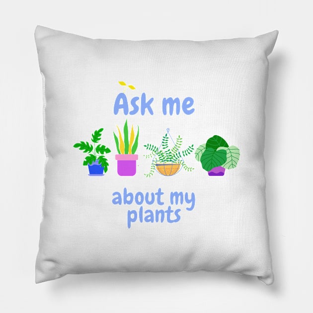 Ask me about my plants Pillow by Mplanet