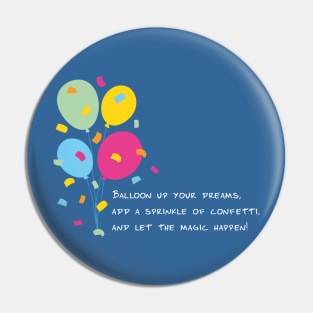 Balloon Up Your Dreams | Pink Yellow Blue Orange Green | Blue Pin