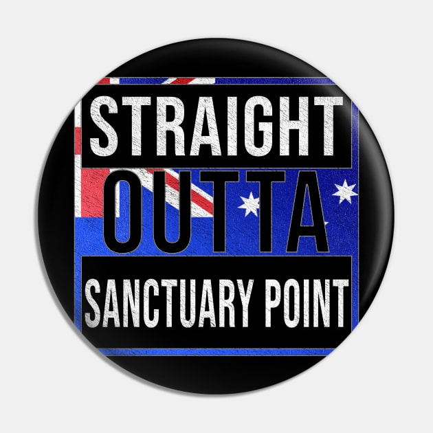 Straight Outta Sanctuary Point - Gift for Australian From Sanctuary Point in New South Wales Australia Pin by Country Flags