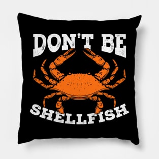 Don't Be Shellfish Crab Fishing Fisherman Gift Pillow