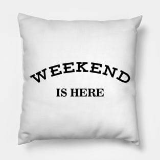 Weekend Is Here Pillow