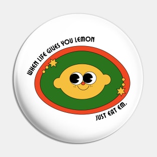 when life gives you lemon, just eat em Pin