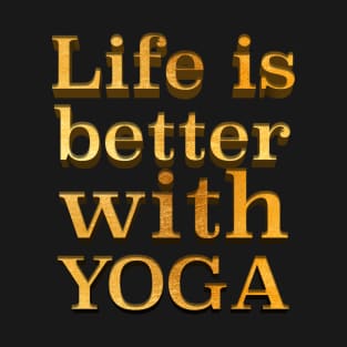 life is better with yoga T-Shirt