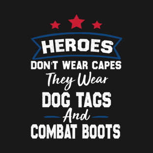 Heroes Don't Wear Capes, They Wear Dog Tags & combat boots T-Shirt