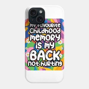 My favourite childhood memory is my back not hurting. back surgery gift, funny back recovery, sarcastic back surgery gift Phone Case