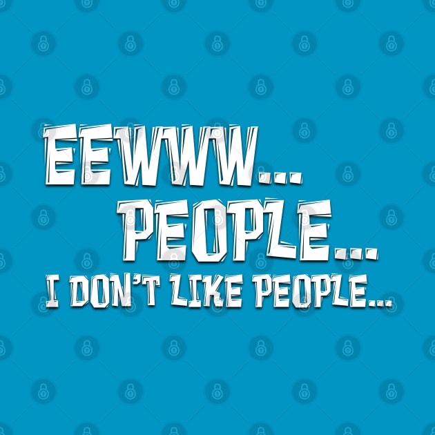 EEWWW PEOPLE I DON'T LIKE PEOPLE by Roly Poly Roundabout