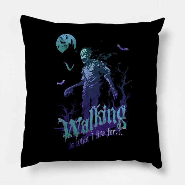 Zombie Walking is What I Live For Pillow by Contentarama