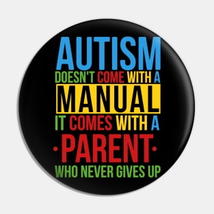 Autism Doesn't Come With A Manual It Comes With A Parent Who Never Gives Up Pin